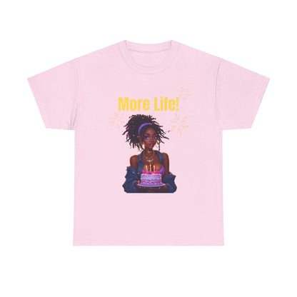 More Life! Unisex Heavy Cotton Tee - Birthday Celebration Shirt