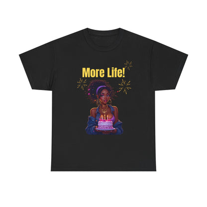 More Life! Unisex Heavy Cotton Tee - Birthday Celebration Shirt